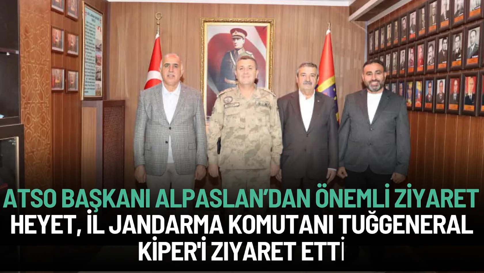 ATSO Başkanı Saim Alpaslan ve Heyeti, Ağrı İl Jandarma Komutanı Tuğgeneral Kiper'i Ziyaret Etti