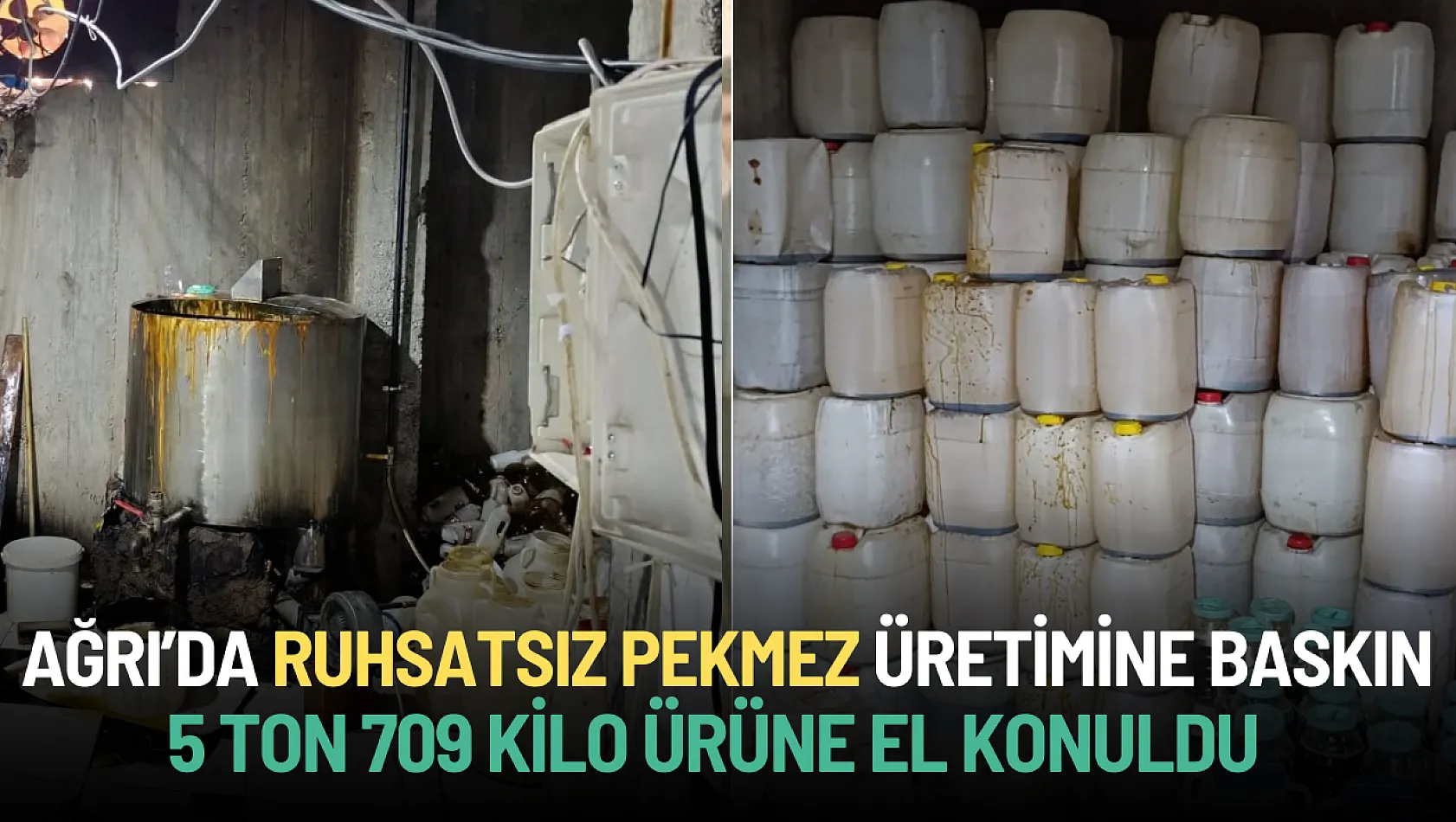 Doğubayazıt'ta Ruhsatsız Pekmez Üretimine Baskın: 5 Ton 709 Kilo Ürüne El Konuldu