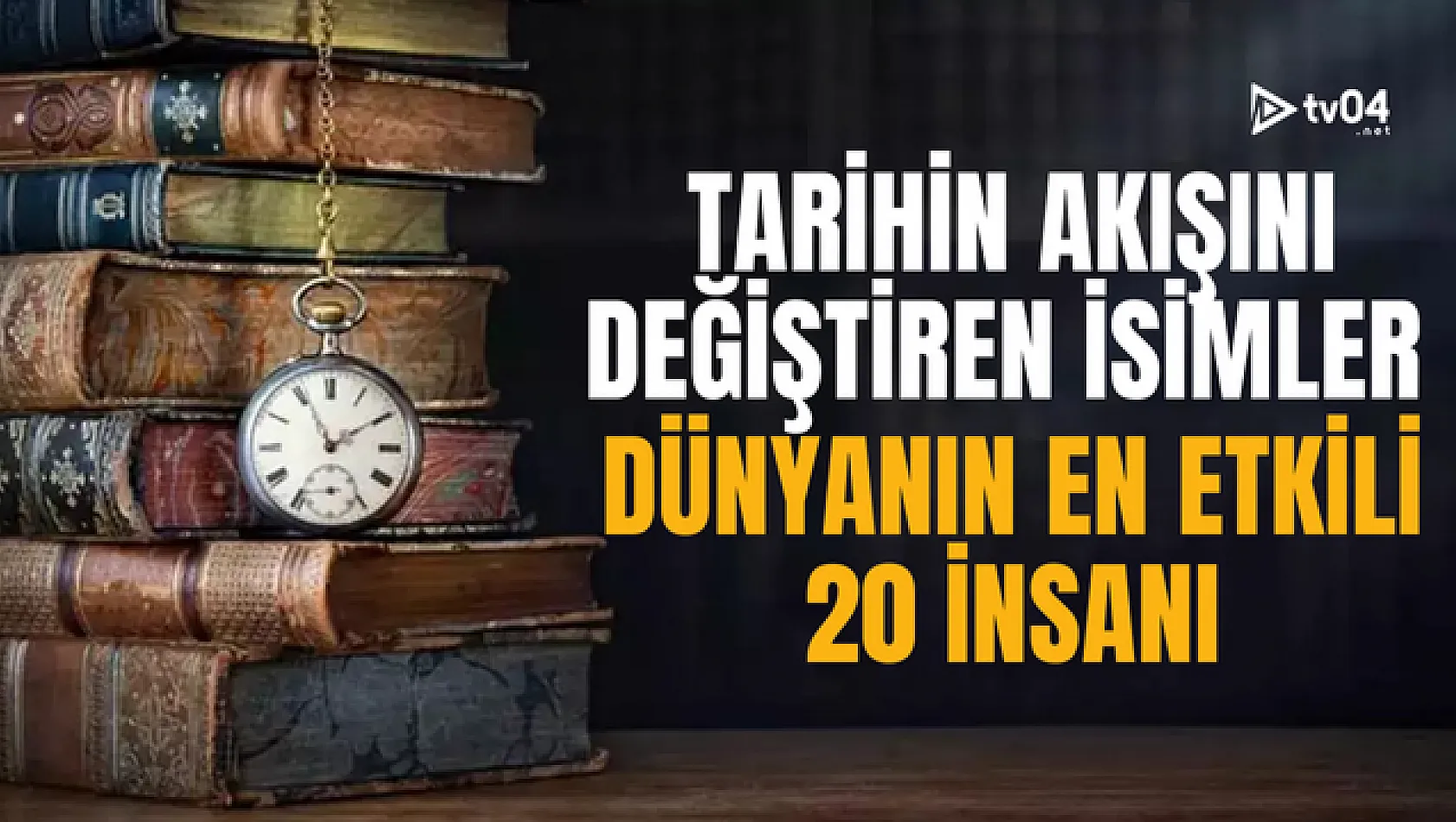 Tarihin Akışını Değiştiren İsimler: Dünyanın En Etkili 20 İnsanı