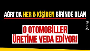 Ağrı'da her 5 kişiden birinde olan o otomobiller artık üretilmeyecek!