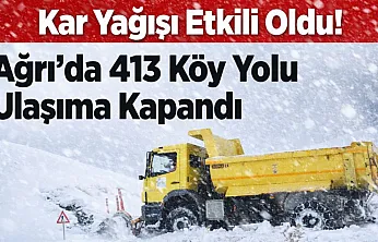 Ağrı'da 413 köy yolu kapandı: Yoğun kar ve tipi ulaşımı durdurdu