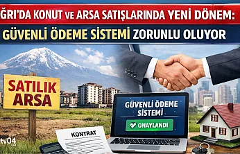 Ağrı'da Konut ve Arsa Satışlarında Güvenli Ödeme Dönemi Başlıyor