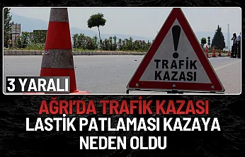 Ağrı'da Lastik Patlaması Kazaya Neden Oldu: 3 Yaralı