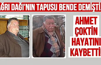 Ağrı Dağı'nın Tapulu Sahibi Olduğunu İddia Eden Ahmet Çoktin Hayatını Kaybetti: İşte Olay Yaratan Hikaye