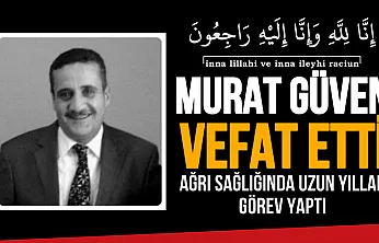 Ağrı'nın Tanınmış Sağlık Yöneticisi Murat Güven Hayatını Kaybetti