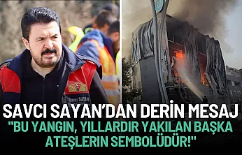 Savcı Sayan: Dilovası Yangını, PKK ve Zulümle Gelen Göçün Yansıması!