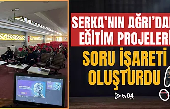 SERKA'nın Ağrı'daki Eğitim Projeleri Soru İşaretleri Oluşturdu