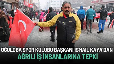 Oğuloba Spor Kulübü Başkanı İsmail Kaya’dan Ağrılı İş İnsanlarına Tepki