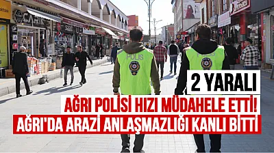 Ağrı'da Arazi Anlaşmazlığı Kanlı Bitti: Bıçaklı Kavgaya Polis Hızlı Müdahale Etti