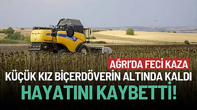 Ağrı'da Biçerdöver Faciası: Ayçiçeği Toplayan 14 Yaşındaki N.S. Can Verdi