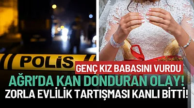 Ağrı'da Kan Donduran Olay: Genç Kız Babasını Vurdu!
