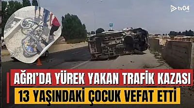 Ağrı'da yürek yakan trafik kazası! 13 yaşındaki çocuk hayatını kaybetti