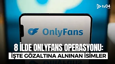 OnlyFans soruşturmasında 8 ilde operasyon: 300 Milyon TL'lik el koyma