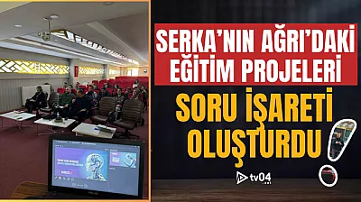 SERKA'nın Ağrı'daki Eğitim Projeleri Soru İşaretleri Oluşturdu