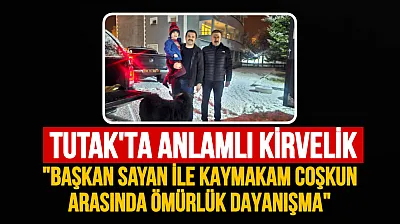 Tutak'ta Anlamlı Kirvelik: Başkan Fevzi Sayan ile Kaymakam Ahmet Coşkun Arasında Ömürlük Dayanışma