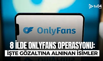 OnlyFans soruşturmasında 8 ilde operasyon: 300 Milyon TL'lik el koyma