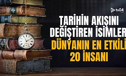 Tarihin Akışını Değiştiren İsimler: Dünyanın En Etkili 20 İnsanı