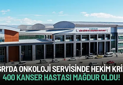 Ağrı'da Onkoloji Servisinde Hekim Krizi: Yüzlerce Kanser Hastası Mağdur Oldu