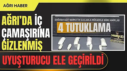 Ağrı'da İç Çamaşırına Gizlenmiş 2 Kilo 76 Gram Metamfetamin Ele Geçirildi: 4 Şahıs Tutuklandı