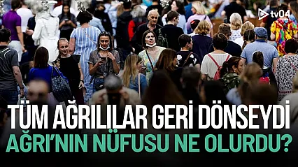 Eğer tüm Ağrılılar geri dönseydi nüfus ne olurdu?