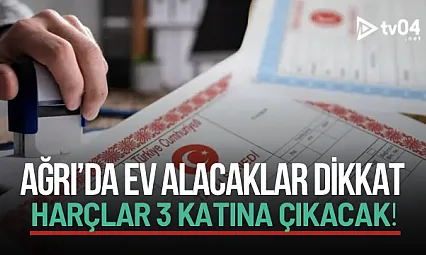 2026 Tapu Harçları Artıyor: Ağrı'da Ev ve Arsa Alacaklara Uyarı
