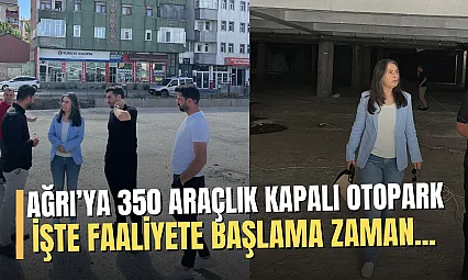 Ağrı'da 350 araçlık kapalı otopark çalışmaları sona gelindi!