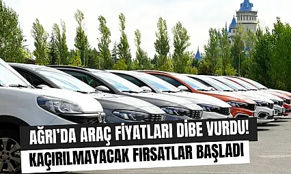 Ağrı'da Araç Fiyatları Dibe Vurdu! Sıfır ve İkinci El Araçlarda Kaçırılmayacak Fırsatlar Başladı
