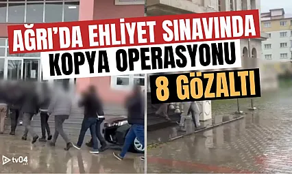 Ağrı'da Motorlu Taşıtlar Sınavında Kopya Düzeneği Operasyonu: 8 Gözaltı