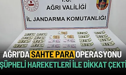 Ağrı'da şüpheli hareketleri ile dikkat çeken şahısın üzerinden sahte para çıktı!