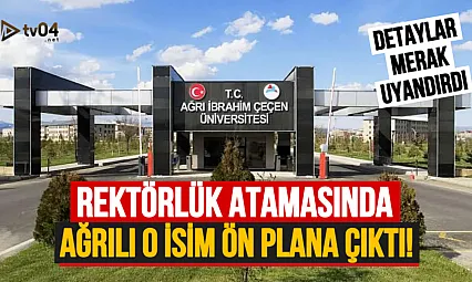 Ağrı İbrahim Çeçen Üniversitesi Rektör Atamasında Ağrılı İsim Ön Plana Çıktı!