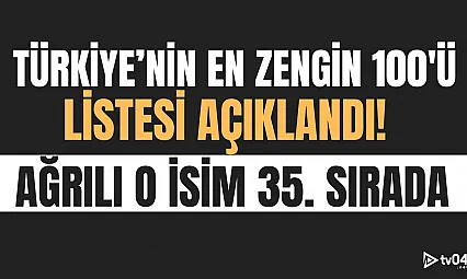 Ağrılı İbrahim Çeçen, Türkiye'nin En Zengin 100 Kişisi Arasında 35. Sırada!
