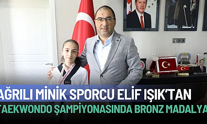 Ağrılı Sporcu Elif Işık'tan Türkiye Minikler Taekwondo Şampiyonasında Bronz Madalya
