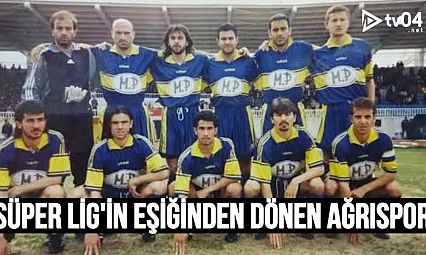 Ağrıspor Süper Lig'in Eşiğinden Döndü: Bir Şehrin Yarım Kalan Rüyası