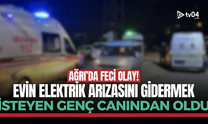 Doğubayazıt'ta elektrik faciası: 18 yaşında can verdi