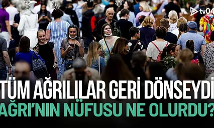 Eğer tüm Ağrılılar geri dönseydi nüfus ne olurdu?