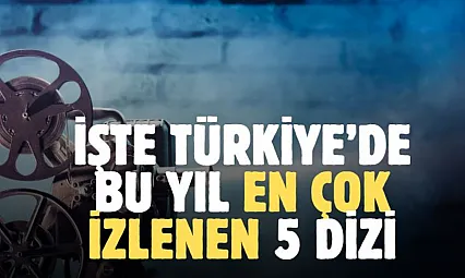 Türkiye'de en çok izlenen diziler belli oldu! İşte o liste