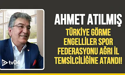 Ahmet Atılmış Türkiye Görme Engelliler Spor Federasyonu Ağrı İl Temsilciliğine Atandı!