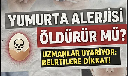Yumurta Alerjisi Öldürür mü? Uzmanlar Uyarıyor: Anafilaksi Hayati Risk Taşıyor