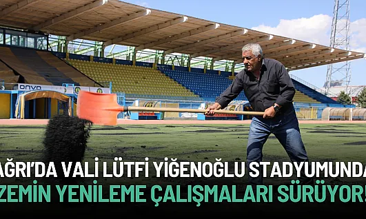 Ağrı Vali Lütfi Yiğenoğlu Şehir Stadyumu'nda Zemin Yenileme Çalışmaları Devam Ediyor