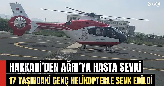 17 Yaşındaki Genç: Hakkari'den Ağrı'ya Helipkopterle Sevk Edildi