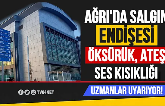 Ağrı'da Salgın Endişesi: Öksürük, Ateş ve Ses Kısıklığı Vatandaşları Etkiliyor