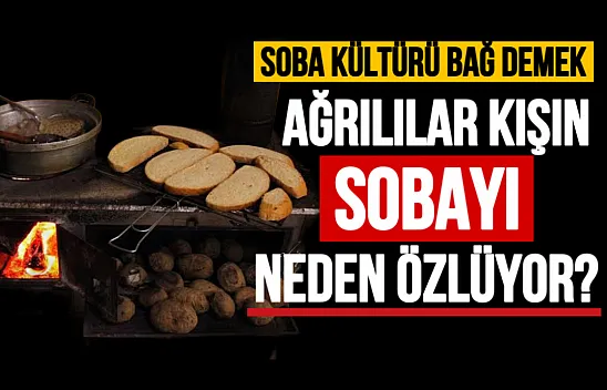 Ağrılılar Sobayı Neden Özlüyor?