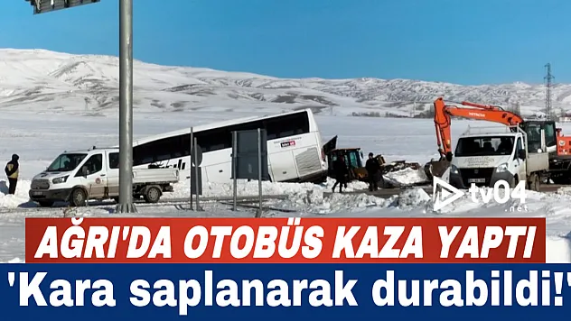 Ağrı'da virajı alamayan otobüs yoldan çıktı