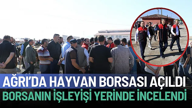 Ağrı Canlı Hayvan Borsası Yeniden Hizmete Açıldı