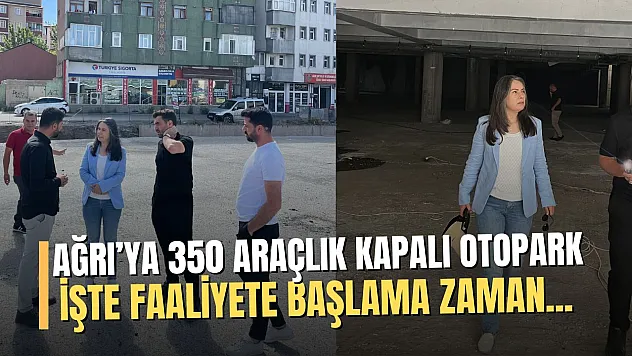 Ağrı'da 350 araçlık kapalı otopark çalışmaları sona gelindi!