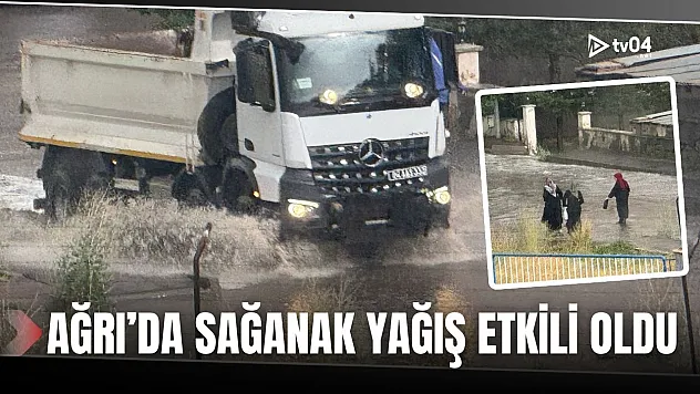 Ağrı'da Afrika Sıcaklarının Ardından Sağanak Yağış Etkili Oldu
