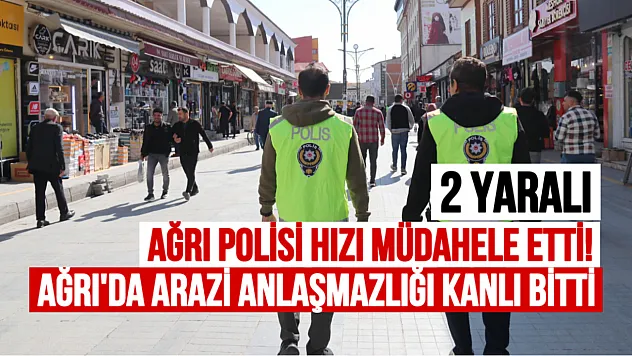 Ağrı'da Arazi Anlaşmazlığı Kanlı Bitti: Bıçaklı Kavgaya Polis Hızlı Müdahale Etti