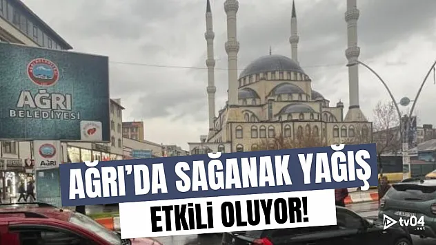 Ağrı'da bahar yağmurları etkili oluyor!