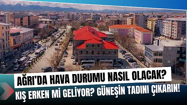 Ağrı'da Bu Hafta Bahar Havası Hüküm Sürecek: Sıcaklıklar 24 Dereceyi Görecek!