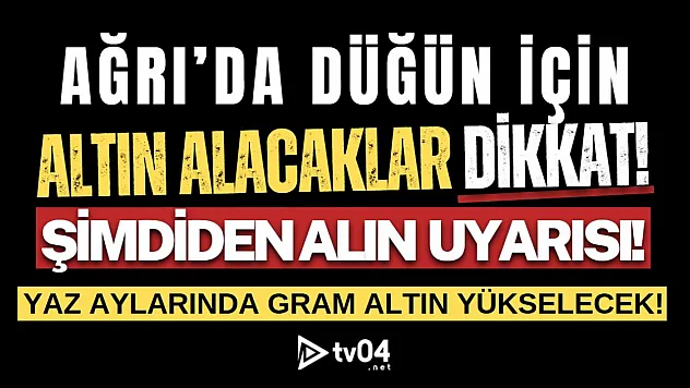 Ağrı'da Düğün Sezonu Yaklaşırken Uzmanlardan Uyarı: 'Altını Şimdiden Alın'